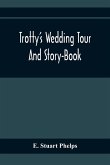 Trotty'S Wedding Tour; And Story-Book