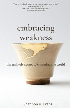 Embracing Weakness: The Unlikely Secret to Changing the World - Evans, Shannon K.