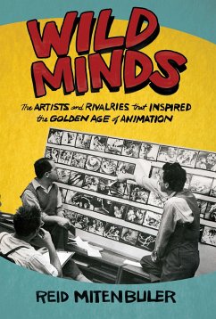 Wild Minds: The Artists and Rivalries That Inspired the Golden Age of Animation - Mitenbuler, Reid