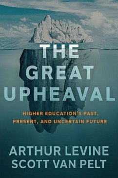 The Great Upheaval: Higher Education's Past, Present, and Uncertain Future - Levine, Arthur; Pelt, Scott J. van