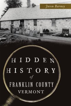 Hidden History of Franklin County, Vermont - Barney, Jason