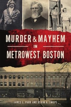 Murder & Mayhem in Metrowest Boston - Parr, James L.; Swope, Kevin A.