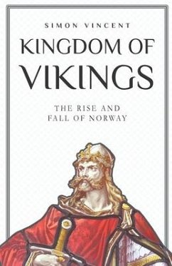 Kingdom of Vikings: The Rise and Fall of Norway - Vincent, Simon