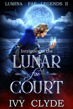 Intrigues of the Lunar Fae Court (Lumina Fae Legends, #2) (eBook, ePUB) - Clyde, Ivy
