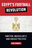Egypt's Football Revolution: Emotion, Masculinity, and Uneasy Politics