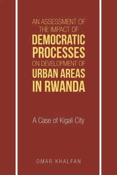 An Assessment of the Impact of Democratic Processes on Development of Urban Areas in Rwanda - Khalfan, Omar