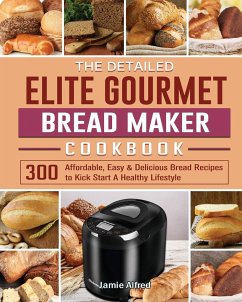 The Detailed Elite Gourmet Bread Maker Cookbook - Alfred, Jamie