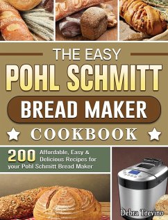 The Easy Pohl Schmitt Bread Maker Cookbook - Trevino, Debra