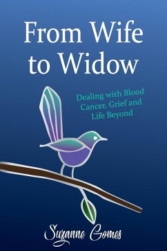 From Wife to Widow: Dealing with Blood Cancer, Grief and Life Beyond - Gomes, Suzanne