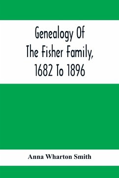 Genealogy Of The Fisher Family, 1682 To 1896 - Wharton Smith, Anna