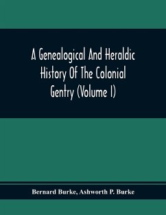 A Genealogical And Heraldic History Of The Colonial Gentry (Volume I) - Burke, Bernard; P. Burke, Ashworth