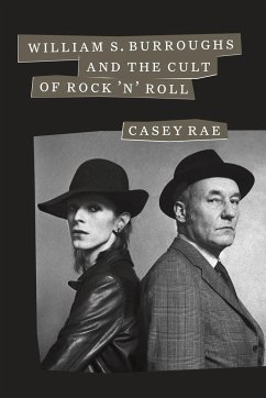 William S. Burroughs and the Cult of Rock 'n' Roll - Rae, Casey