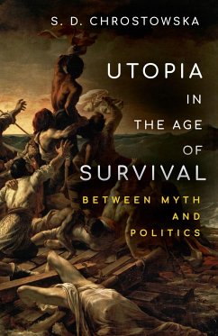 Utopia in the Age of Survival - Chrostowska, S D