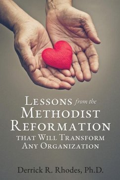 Lessons from the Methodist Reformation that Will Transform Any Organization - Rhodes, Derrick R.