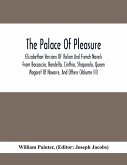 The Palace Of Pleasure; Elizabethan Versions Of Italian And French Novels From Boccaccio, Bandello, Cinthio, Straparola, Queen Magaret Of Navarre, And