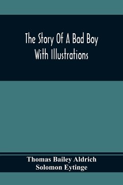 The Story Of A Bad Boy - Bailey Aldrich, Thomas; Eytinge, Solomon