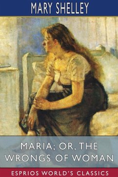 Maria; or, The Wrongs of Woman (Esprios Classics) - Shelley, Mary