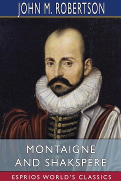 Montaigne and Shakspere (Esprios Classics) - Robertson, John M.