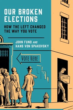 Our Broken Elections - Fund, John; Spakovsky, Hans Von