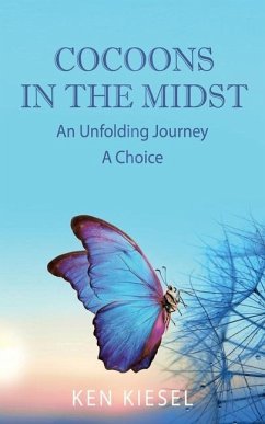 Cocoons In The Midst: An Unfolding Journey A Choice - Kiesel, Ken