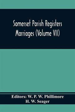 Somerset Parish Registers. Marriages (Volume Vii) - W. Seager, H.