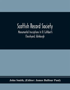 Scottish Record Society; Monumental Inscriptions In St. Cuthbert'S Churchyard, Edinburgh - Smith, John