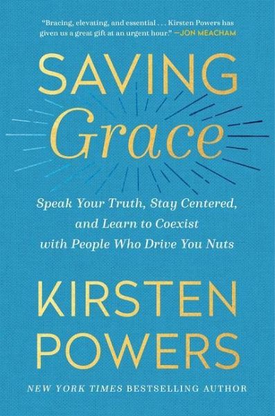 Saving Grace: Speak Your Truth, Stay Centered, and Learn to Coexist with People Who Drive You Nuts Saving Grace: Speak Your Truth, Stay Centered, and Learn to Coexist with People Who Drive You Nuts