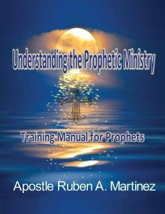 Understanding the Prophetic Ministry: A Training Manual for Prophets - Martinez, Ruben