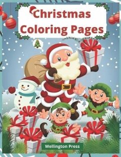 Christmas Coloring Pages: Adorable Christmas Coloring Book (Ages 4-8) - 30 Fun Holiday Coloring Pages With Santa, Elves, Snowmen, & More! - Press, Wellington