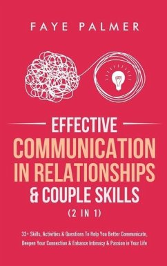 Effective Communication In Relationships & Couple Skills (2 in 1): 33+ Skills, Activities & Questions To Help You Better Communicate, Deepen Your Conn - Palmer, Faye