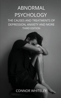 Abnormal Psychology: The Causes and Treatments of Depression, Anxiety and More Third Edition - Whiteley, Connor