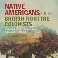 Native Americans and the British Fight the Colonists   The Frontier Battles of Kaskaskia, Cahokia and Vincennes   Fourth Grade History   Children's American Revolution History - Baby