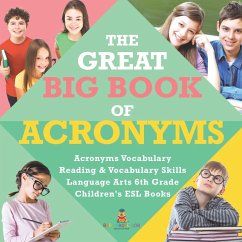 The Great Big Book of Acronyms   Acronyms Vocabulary   Reading & Vocabulary Skills   Language Arts 6th Grade   Children's ESL Books - Baby