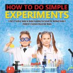 How to Do Simple Experiments   A Kid's Practice Guide to Understanding the Scientific Method Grade 4   Children's Science Education Books