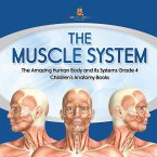 The Muscle System   The Amazing Human Body and Its Systems Grade 4   Children's Anatomy Books