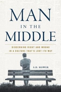 Man in the Middle: Discerning Right and Wrong in a Culture That's Lost Its Way - Hower, S. D.