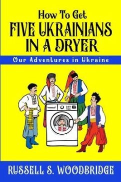 How to Get Five Ukrainians in a Dryer: Our Adventures in Ukraine - Woodbridge, Russell