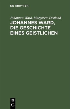 Johannes Ward, die Geschichte eines Geistlichen (eBook, PDF) - Ward, Johannes; Dealand, Margarete