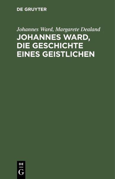 Johannes Ward, die Geschichte eines Geistlichen (eBook, PDF) Johannes Ward, die Geschichte eines Geistlichen (eBook, PDF)