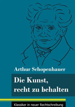 Die Kunst, recht zu behalten - Schopenhauer, Arthur