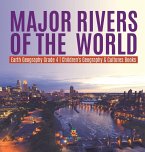 Major Rivers of the World   Earth Geography Grade 4   Children's Geography & Cultures Books