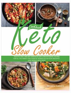 Keto Slow Cooker Cookbook: Healthy, Easy, and not Expensive Low-Carb Ketogenic Recipes for all the Family that Cook by Themselves in your Crockpo - Turner, Belinda