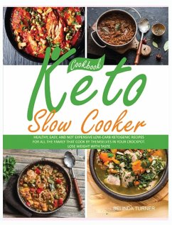 Keto Slow Cooker Cookbook: Healthy, Easy, and not Expensive Low-Carb Ketogenic Recipes for all the Family that Cook by Themselves in your Crockpo - Turner, Belinda