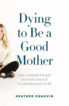 Dying To Be A Good Mother - Chauvin, Heather