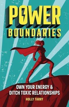 Power Boundaries: Own Your Energy & Ditch Toxic Relationships - Tarry, Holly