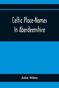 Celtic Place-Names In Aberdeenshire - Milne, John