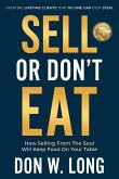 Sell or Don't Eat: How Selling From the Soul Will Keep Food on Your Table