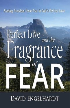 Perfect Love and the Fragrance of Fear - Engelhardt, David