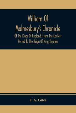 William Of Malmesbury'S Chronicle Of The Kings Of England. From The Earliest Period To The Reign Of King Stephen - A. Giles, J.