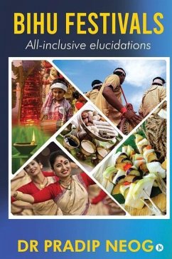 Bihu Festivals: All-inclusive elucidations - Pradip Neog